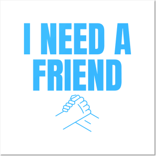 I Need a Friend Would You Be My Friend? Wholesome Design Posters and Art